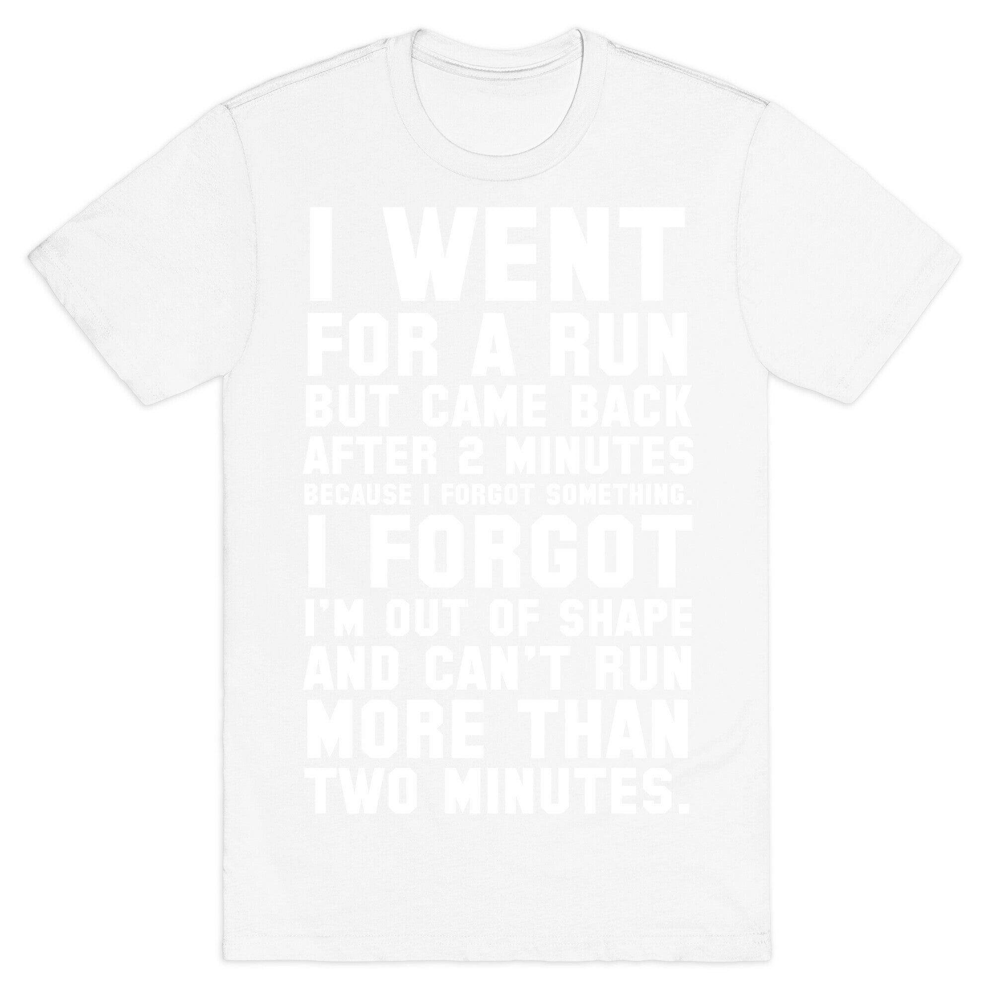 I Went for a Run.. T-Shirt